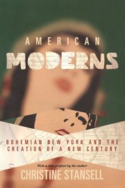 American moderns : bohemian New York and the creation of a new century cover image