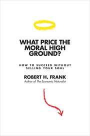 What price the moral high ground?. How to Succeed without Selling Your Soul cover image