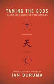 Taming the gods : religion and democracy on three continents cover image