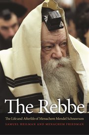 The rebbe. The Life and Afterlife of Menachem Mendel Schneerson cover image