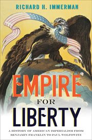 Empire for liberty : a history of American imperialism from Benjamin Franklin to Paul Wolfowitz cover image