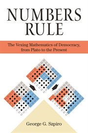 Numbers Rule : the Vexing Mathematics of Democracy, from Plato to the Present cover image