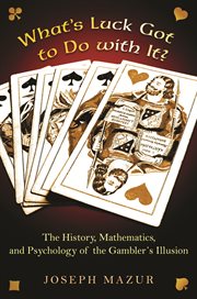 What's Luck Got to Do with It? : the History, Mathematics, and Psychology of the Gambler's Illusion cover image