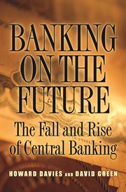 Banking on the Future : The Fall and Rise of Central Banking cover image