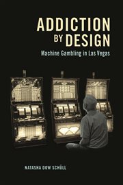 Addiction by design. Machine Gambling in Las Vegas cover image