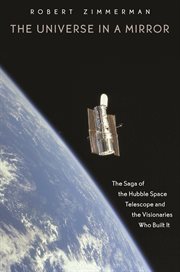 The Universe in a Mirror : the Saga of the Hubble Space Telescope and the Visionaries Who Built It (New in Paper) cover image