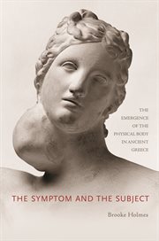 The Symptom and the Subject : the Emergence of the Physical Body in Ancient Greece cover image