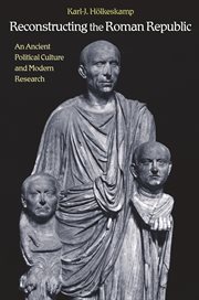 Reconstructing the Roman Republic : An Ancient Political Culture and Modern Research cover image