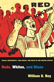 Reds, whites, and blues. Social Movements, Folk Music, and Race in the United States cover image
