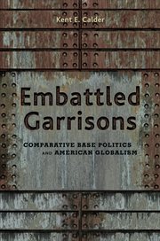 Embattled Garrisons : Comparative Base Politics and American Globalism cover image