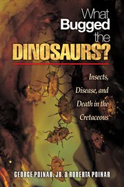 What bugged the dinosaurs? : insects, disease, and death in the Cretaceous cover image