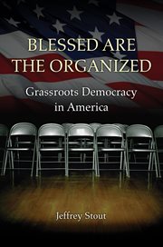 Blessed are the organized. Grassroots Democracy in America cover image