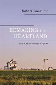 Remaking the heartland. Middle America since the 1950s cover image