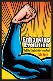 Enhancing evolution. The Ethical Case for Making Better People cover image