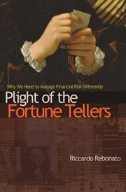 Plight of the Fortune Tellers : Why We Need to Manage Financial Risk Differently cover image