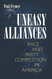 Uneasy alliances : race and party competition in America cover image