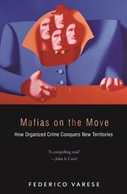 Mafias on the move. How Organized Crime Conquers New Territories cover image