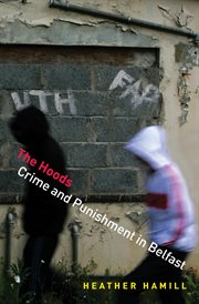 The hoods. Crime and Punishment in Belfast cover image
