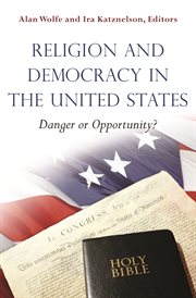 Religion and democracy in the united states. Danger or Opportunity? cover image