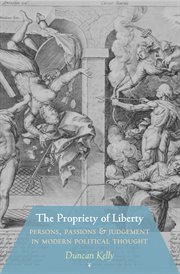 The propriety of liberty. Persons, Passions, and Judgement in Modern Political Thought cover image