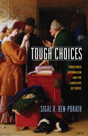 Tough Choices : Structured Paternalism and the Landscape of Choice cover image