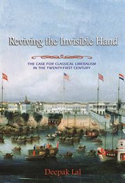 Reviving the Invisible Hand : the Case for Classical Liberalism in the Twenty-first Century cover image