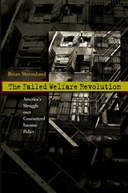 The Failed Welfare Revolution : America's Struggle over Guaranteed Income Policy cover image