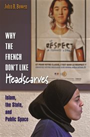 Why the French Don't Like Headscarves : Islam, the State, and Public Space cover image
