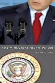 The Presidency in the Era of 24-Hour News cover image