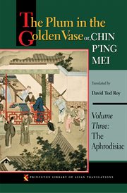 The plum in the golden vase or, chin p'ing mei, volume three. The Aphrodisiac cover image