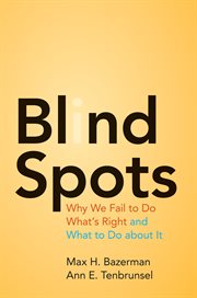 Blind spots. Why We Fail to Do What's Right and What to Do about It cover image