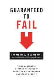 Guaranteed to fail : Fannie Mae, Freddie Mac, and the debacle of mortgage finance cover image