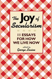 The joy of secularism : 11 essays for how we live now cover image