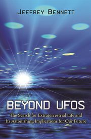 Beyond UFOs : the Search for Extraterrestrial Life and Its Astonishing Implications for Our Future (New in Paper) cover image
