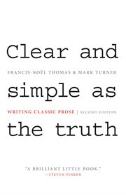 Clear and Simple as the Truth : Writing Classic Prose - Second Edition cover image