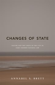 Changes of state. Nature and the Limits of the City in Early Modern Natural Law cover image