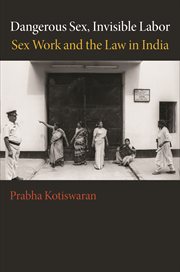 Dangerous Sex, Invisible Labor : Sex Work and the Law in India cover image