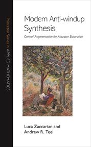 Modern Anti : Windup Synthesis. Control Augmentation for Actuator Saturation. Princeton Series in Applied Mathematics cover image