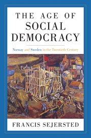 The Age of Social Democracy : Norway and Sweden in the Twentieth Century cover image