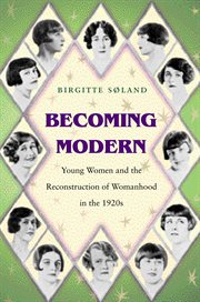 Becoming Modern : Young Women and the Reconstruction of Womanhood in the 1920s cover image