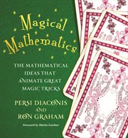 Magical Mathematics : the Mathematical Ideas That Animate Great Magic Tricks cover image