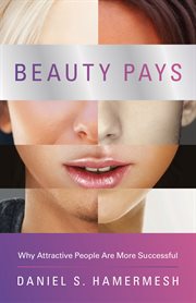Beauty Pays : Why Attractive People Are More Successful cover image