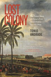 Lost colony. The Untold Story of China's First Great Victory over the West cover image