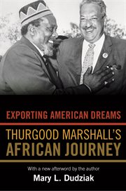 Exporting american dreams. Thurgood Marshall's African Journey cover image