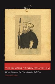 The makings of indonesian islam. Orientalism and the Narration of a Sufi Past cover image
