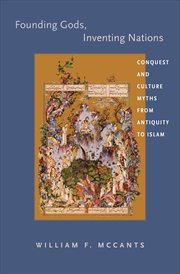 Founding Gods, Inventing Nations : Conquest and Culture Myths from Antiquity to Islam cover image
