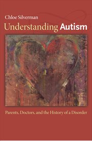 Understanding autism. Parents, Doctors, and the History of a Disorder cover image