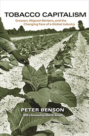 Tobacco capitalism. Growers, Migrant Workers, and the Changing Face of a Global Industry cover image