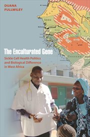 The enculturated gene. Sickle Cell Health Politics and Biological Difference in West Africa cover image