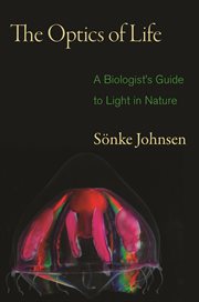 The Optics of Life : a Biologist's Guide to Light in Nature cover image